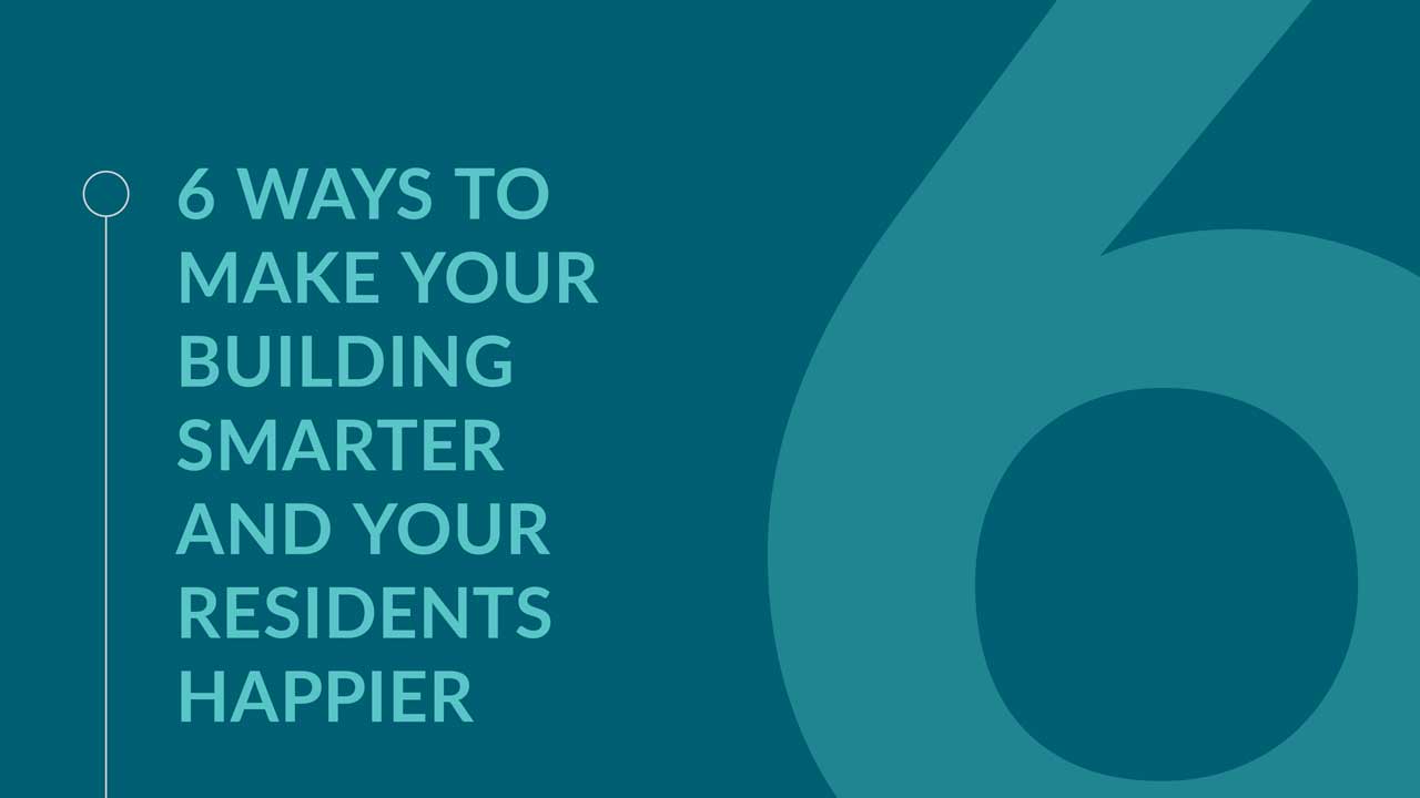 6 ways to make your building smarter and your residents happier